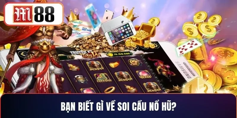 Bạn biết gì về soi cầu nổ hũ?