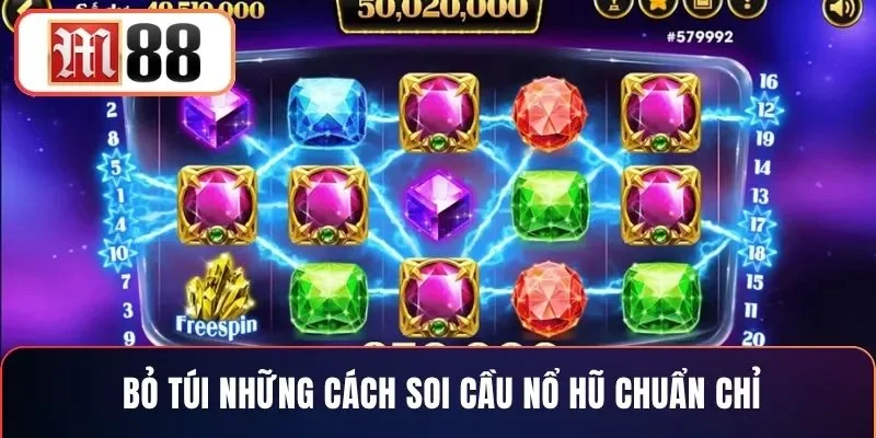 Bỏ túi những cách soi cầu nổ hũ chuẩn chỉ