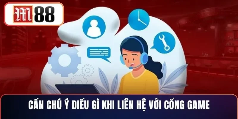 Cần chú ý điều gì khi liên hệ với cổng game