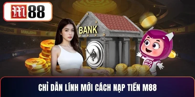 Chỉ dẫn lính mới cách nạp tiền M88