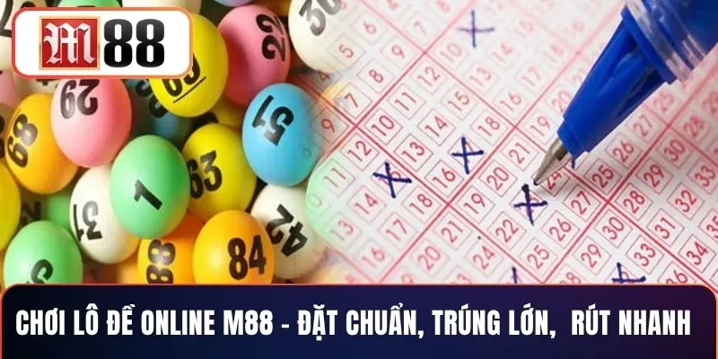 Chơi Lô Đề Online M88 - Đặt Chuẩn, Trúng Lớn, Rút Nhanh