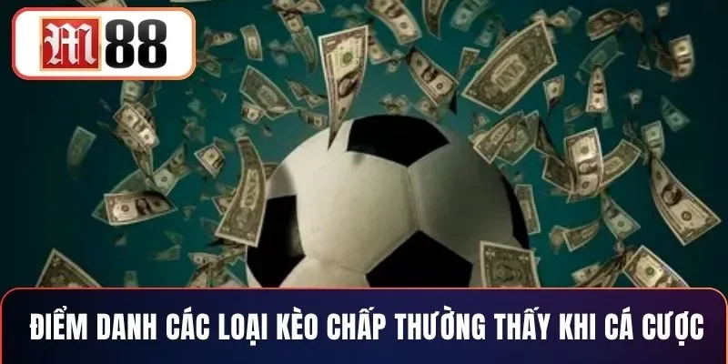 Điểm danh các loại kèo chấp thường thấy khi cá cược