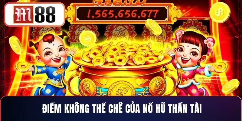 Điểm không thể chê của nổ hũ Thần Tài