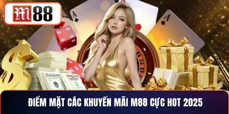 Điểm mặt các khuyến mãi M88 cực hot 2025
