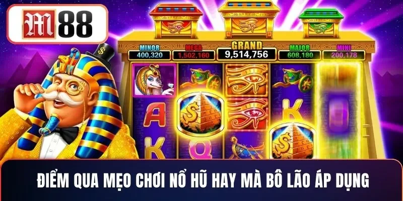 Điểm qua mẹo chơi nổ hũ hay mà bô lão áp dụng