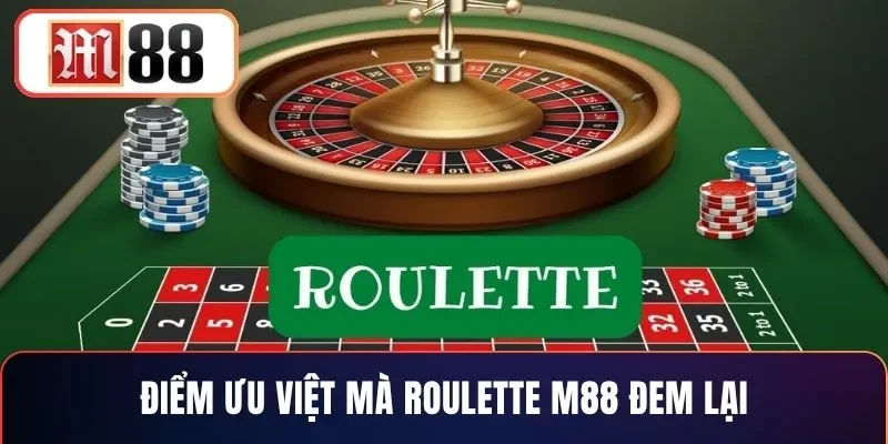 Điểm ưu việt mà Roulette M88 đem lại