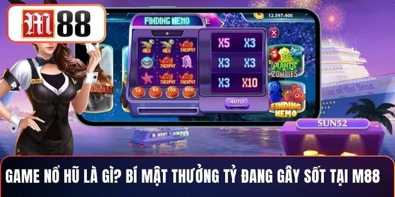 Game Nổ Hũ Là Gì? Bí Mật Thưởng Tỷ Đang Gây Sốt Tại M88