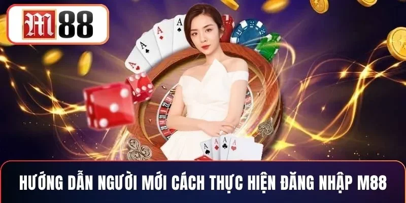 Hướng dẫn người mới cách thực hiện đăng nhập M88
