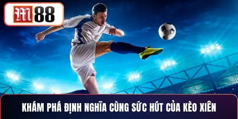 Khám phá định nghĩa cùng sức hút của kèo xiên