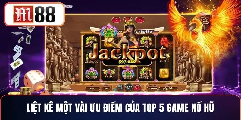 Liệt kê một vài ưu điểm của top 5 game nổ hũ