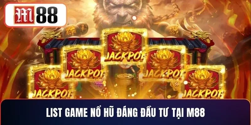 List game nổ hũ đáng đầu tư tại M88
