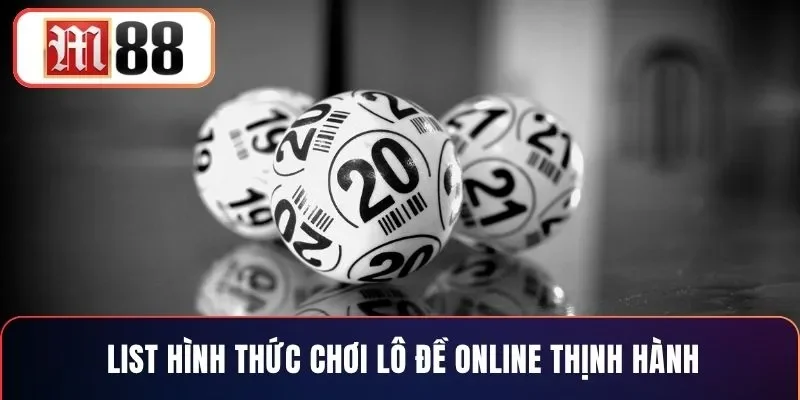 List hình thức chơi lô đề online thịnh hành
