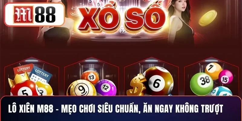 Lô Xiên M88 – Mẹo Chơi Siêu Chuẩn, Ăn Ngay Không Trượt