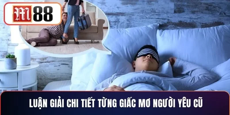 Luận giải chi tiết từng giấc mơ người yêu cũ