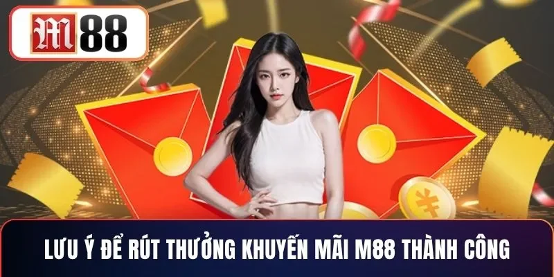 Lưu ý để rút thưởng khuyến mãi M88 thành công