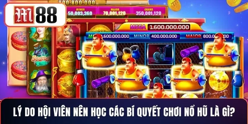 Lý do hội viên nên học các bí quyết chơi nổ hũ là gì?