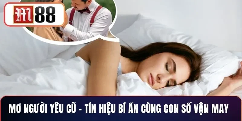 Mơ Người Yêu Cũ - Tín Hiệu Bí Ẩn Cùng Con Số Vận May