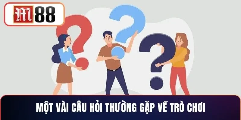 Một vài câu hỏi thường gặp về trò chơi
