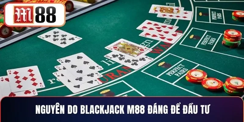 Nguyên do blackjack M88 đáng để đầu tư