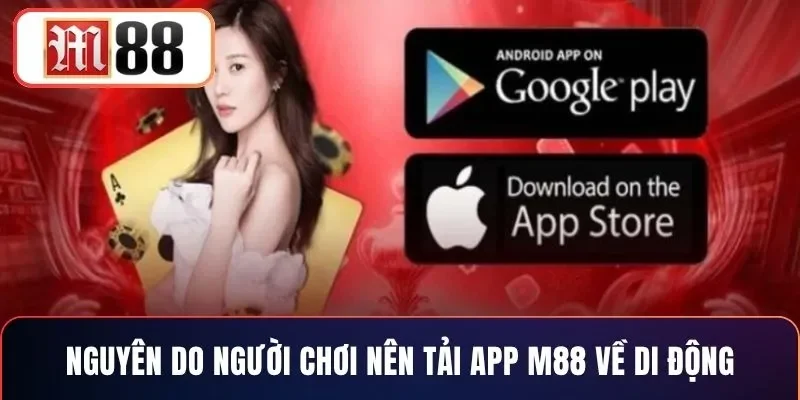 Nguyên do người chơi nên tải app M88 về di động