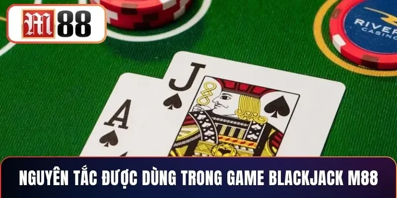 Nguyên tắc được dùng trong game blackjack M88