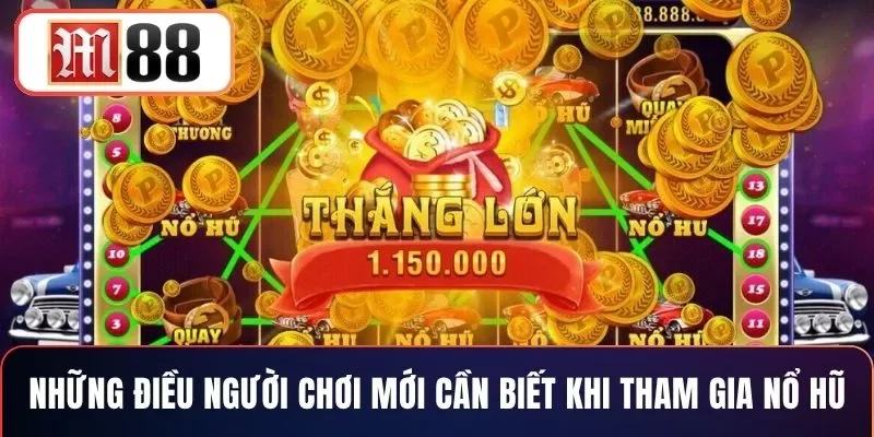 Những điều người chơi mới cần biết khi tham gia nổ hũ
