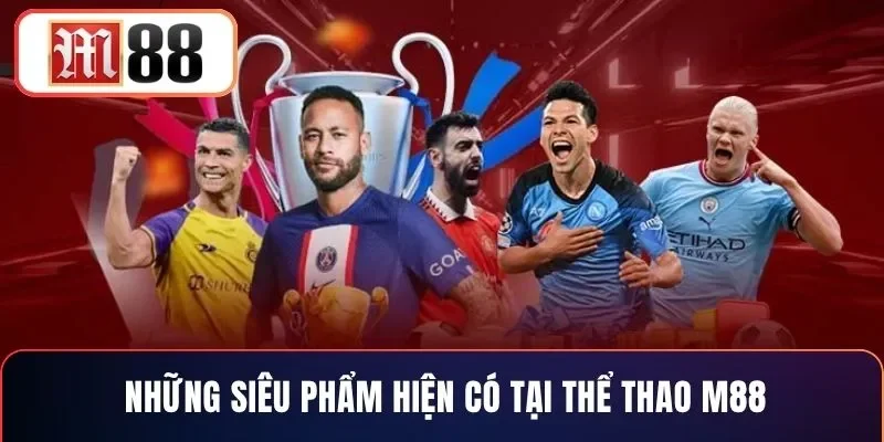 Những siêu phẩm hiện có tại thể thao M88