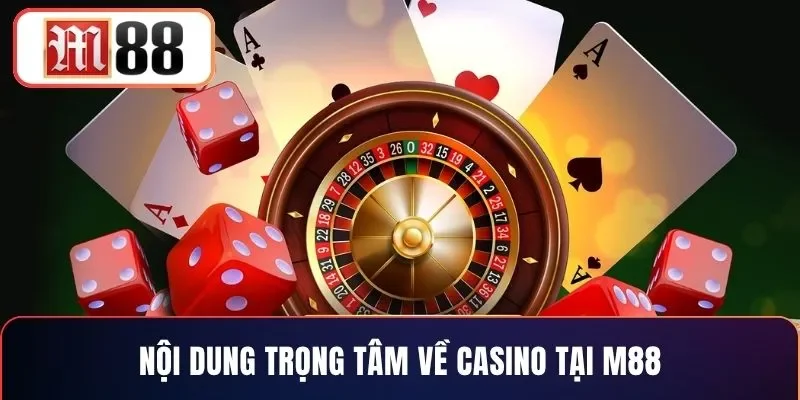 Nội dung trọng tâm về casino tại M88
