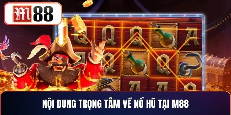 Nội dung trọng tâm về nổ hũ tại M88