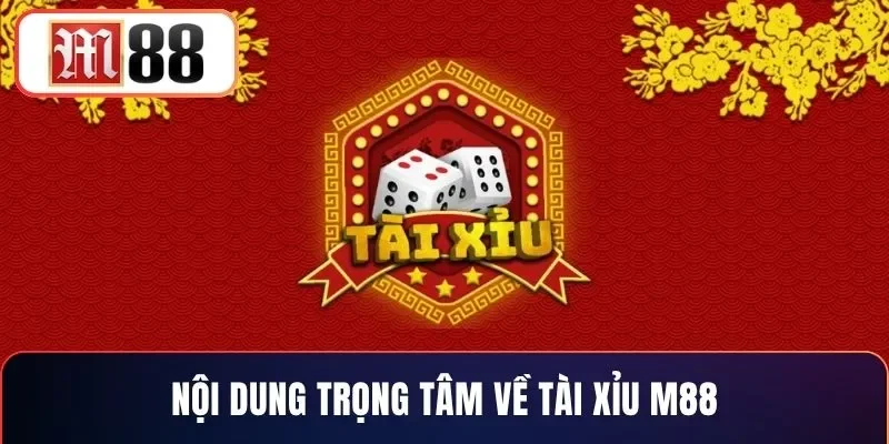 Nội dung trọng tâm về tài xỉu M88