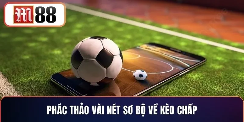 Phác thảo vài nét sơ bộ về kèo chấp