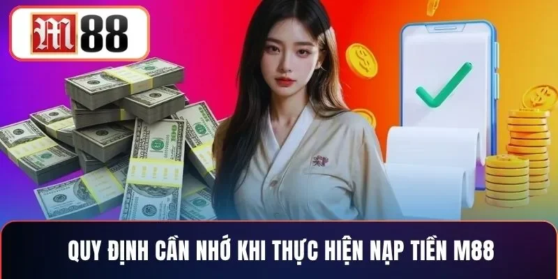 Quy định cần nhớ khi thực hiện nạp tiền M88