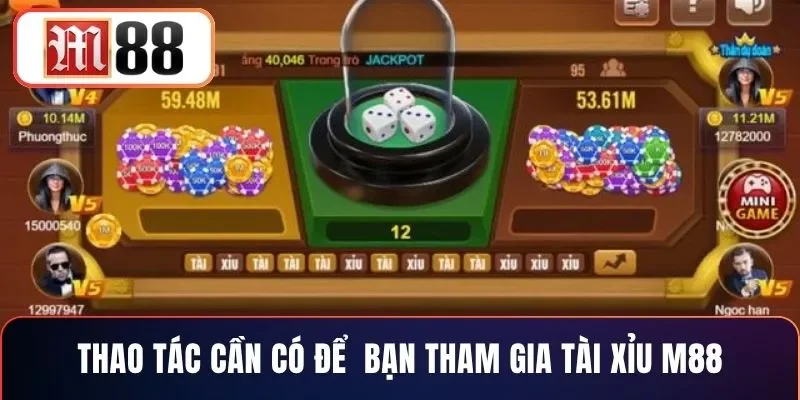 Thao tác cần có để bạn tham gia tài xỉu M88