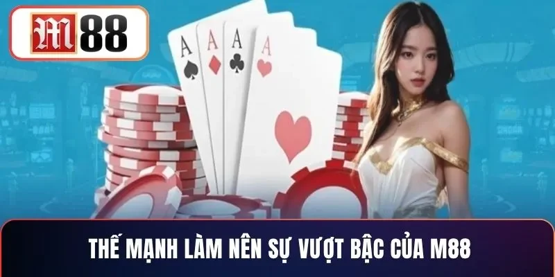 Thế mạnh làm nên sự vượt bậc của M88