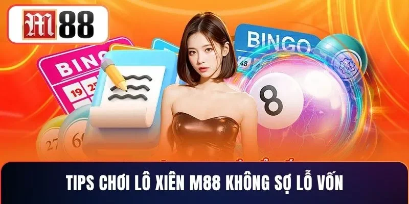 Tips chơi lô xiên M88 không sợ lỗ vốn