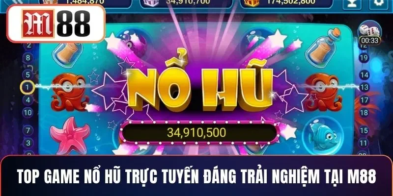 Top game nổ hũ trực tuyến đáng trải nghiệm tại M88