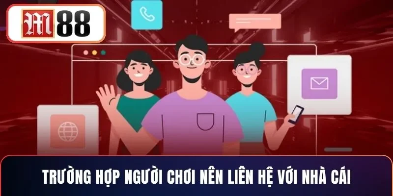 Trường hợp người chơi nên liên hệ với nhà cái