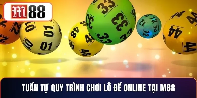 Tuần tự quy trình chơi lô đề online tại M88