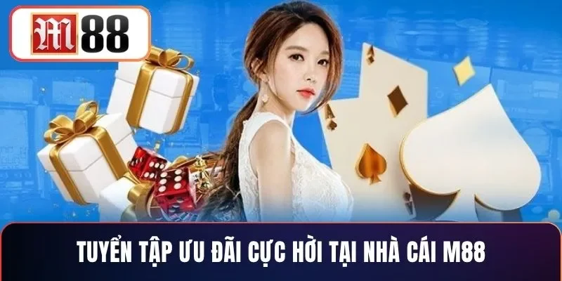 Tuyển tập ưu đãi cực hời tại nhà cái M88