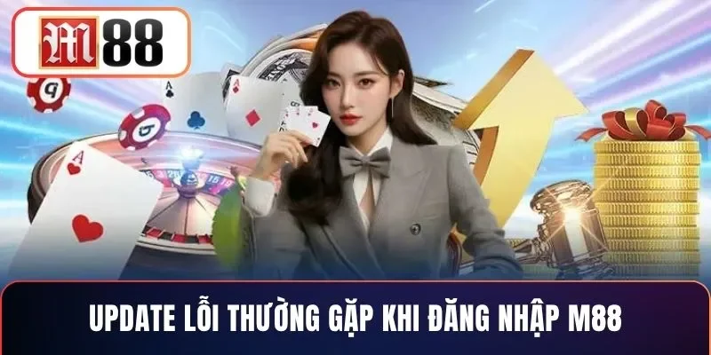 Update lỗi thường gặp khi đăng nhập M88