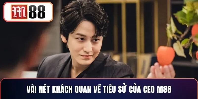 Vài nét khách quan về tiểu sử của CEO M88